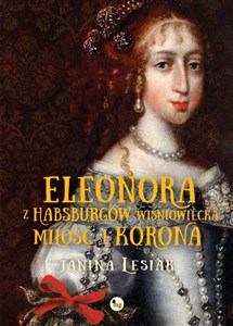Obrazek Eleonora z Habsburgów Wiśniowiecka Miłość i korona Eleonora z Habsburgów Wiśniowiecka. Miłość i korona