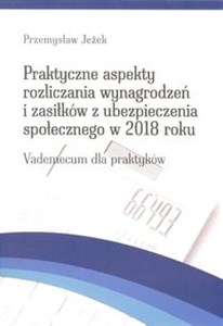 Bild von Praktyczne aspekty rozliczania wynagrodzeń  i zasiłków z ubezpieczenia społecznego w 2018 roku Vademecum dla praktyków