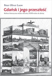 Bild von Gdańsk i jego przeszłość Kultura historyczna miasta od końca XVIII wieku do dzisiaj