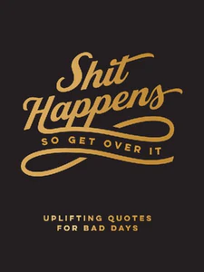 Obrazek SHIT HAPPENS SO GET OVER IT