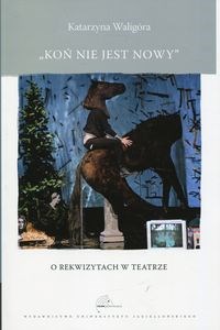 Obrazek Koń nie jest nowy O rekwizytach w teatrze