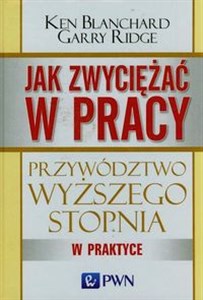 Obrazek Jak zwyciężać w pracy Przywództwo wyższego stopnia w praktyce