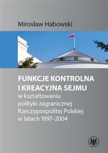 Bild von Funkcje kontrolna i kreacyjna Sejmu w kształtowaniu polityki zagranicznej Rzeczypospolitej Polskiej w latach 1997-2004