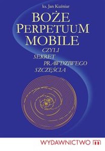 Obrazek Boże Perpetuum Mobile czyli sekret prawdziwego szczęścia