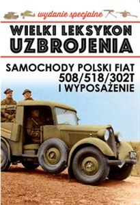 Obrazek Wielki Leksykon Uzbrojenia Polski Fiat 508/518/302T i wyposażenie Wydanie specjalne