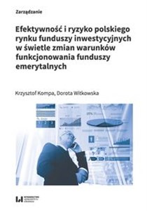Bild von Efektywność i ryzyko polskiego rynku funduszy inwestycyjnych w świetle zmian warunków funkcjonowania
