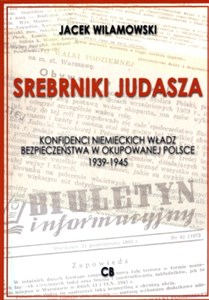 Obrazek Srebrniki Judasza Konfidenci niemieckich władz bezpieczeństwa w okupowanej Polsce 1939-1945