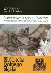 Bild von Sukcesorzy Śląskich Piastów w trzechsetlecie śmierci ostatniej z rodu 1707-2007