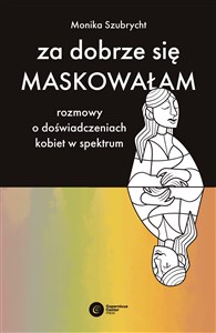 Obrazek Za dobrze się maskowałam Rozmowy o doświadczeniach kobiet w spektrum autyzmu