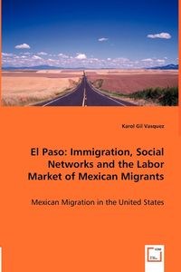 Bild von El Paso Immigration, Social Networks and the Labor Market of Mexican Migrants