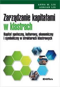 Obrazek Zarządzanie kapitałami w klastrach Kapitał społeczny, kulturowy, ekonomiczny i symboliczny w strukt