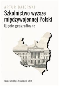 Bild von Szkolnictwo wyższe międzywojennej Polski. Ujęcie geograficzne