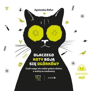 Obrazek [Audiobook] Dlaczego koty boją się ogórków? Czyli czego nie widać gołym okiem, a widzą to naukowcy