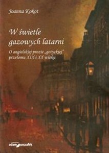 Obrazek W świetle gazowych latarni O angielskiej prozie "gotyckiej" przełomu XIX i XX wieku