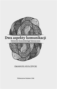 Obrazek Dwa aspekty komunikacji Założenia komunikologii historycznej