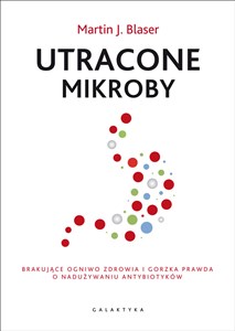 Obrazek Utracone mikroby Brakujące ogniwo zdrowia i gorzka prawda o nadużywaniu antybiotyków