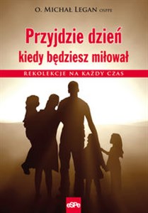 Obrazek Przyjdzie dzień kiedy będziesz miłował Rekolekcje na każdy czas