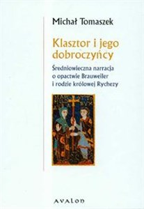 Obrazek Klasztor i jego dobroczyńcy Średniowieczna narracja o opactwie Brauweiler i rodzie królowej Rychezy