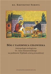 Bild von Bóg i tajemnica czlowieka Antropologia teologiczna św. Jana Damasceńskiego na podstawie