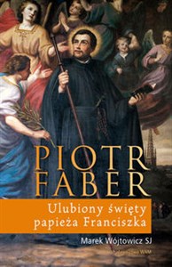Obrazek Piotr Faber Ulubiony święty papieża Franciszka