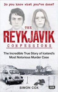 Obrazek The Reykjavik Confessions The Incredible True Story of Iceland's Most Notorious Murder Case