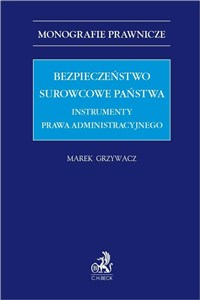 Obrazek Bezpieczeństwo surowcowe państwa. Instrumenty prawa administracyjnego