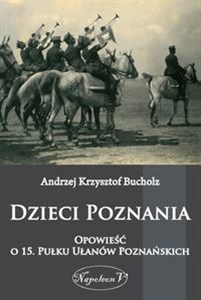 Bild von Dzieci Poznania Opowieść o 15. Pułku Ułanów Poznańskich