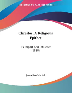 Bild von MITCHELL, J: CHRESTOS, A RELIGIOUS EPITHET