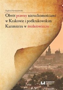 Bild von Obrót prawny nieruchomościami w Krakowie i podkrakowskim Kazimierzu w średniowieczu
