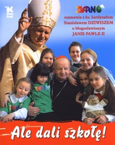 Obrazek Ale dali szkołę "Ziarno" rozmawia z ks. kardynałem Stanisławem Dziwiszem o błogosławionym Janie Pawle II
