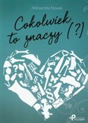 Cokolwiek ... - Aleksandra Nowak -  fremdsprachige bücher polnisch 