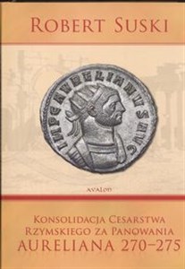Obrazek Konsolidacja cesarstwa rzymskiego za panowania Aureliana 270 - 275