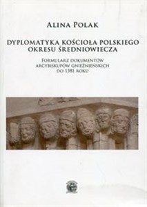 Bild von Dyplomatyka  kościoła polskiego okresu średniowiecza Formularz dokumentów arcybiskupów gnieźnieńskich do 1381 roku