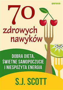 Obrazek 70 zdrowych nawyków Dobra dieta, świetne samopoczucie i niespożyta energia