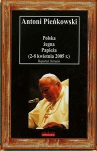 Obrazek Polska żegna Papieża 2-8 kwietnia 2005 r. Reportaż literacki