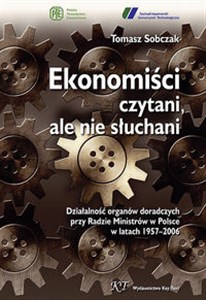 Bild von Ekonomiści czytani ale nie słuchani Działalność organów doradczych przy Radzie Ministrów w Polsce w latach 1957–2006