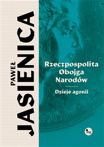 Obrazek Rzeczpospolita obojga narodów Dzieje agonii