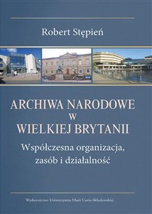 Obrazek Archiwa Narodowe w Wielkiej Brytanii Współczesna organizacja, zasób i działalność