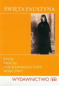 Bild von Święta Faustyna życie, proces, cud kanonizacyjny, modlitwy