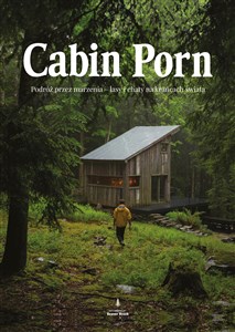 Obrazek Cabin porn Podróż przez marzenia - lasy i chaty na krańcach świata