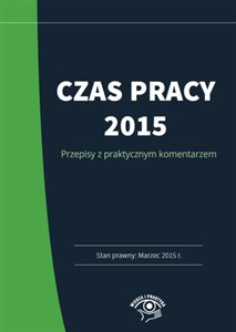 Bild von Czas pracy 2015 Przepisy z praktycznym komentarzem. Stan prawny marzec 2015 r.