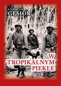 Obrazek W tropikalnym piekle Kampania 1. Dywizji Piechoty Morskiej na wyspie Guadalcanal