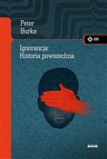 Zobacz : Ignorancja... - Peter Burke