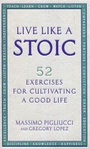 Bild von Live Like A Stoic 52 Exercises for Cultivating a Good Life
