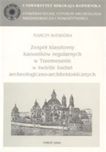 Obrazek Archaeologia Historica Polona, tom 9. Zespół klasztorny kanoników regularnych w Trzemesznie w świetle badań archeologiczno-architektonicznych