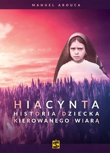 Obrazek Hiacynta Historia dziecka kierowanego wiarą