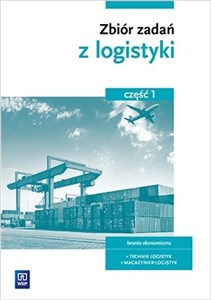 Obrazek Zbiór zadań z logistyki Część 1 branża ekonomiczna technik logistyk magazynier-logistyk