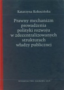 Bild von Prawny mechanizm prowadzenia polityki rozwoju w zdecentralizowanych strukturach władzy publicznej