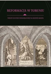 Obrazek Reformacja w Toruniu Wpływ kultury ewangelickiej na rozwój miasta