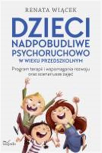 Obrazek Dzieci nadpobudliwe psychoruchowo w wieku przedszkolnym Program terapii i wspomagania rozwoju oraz scenariusze zajęć